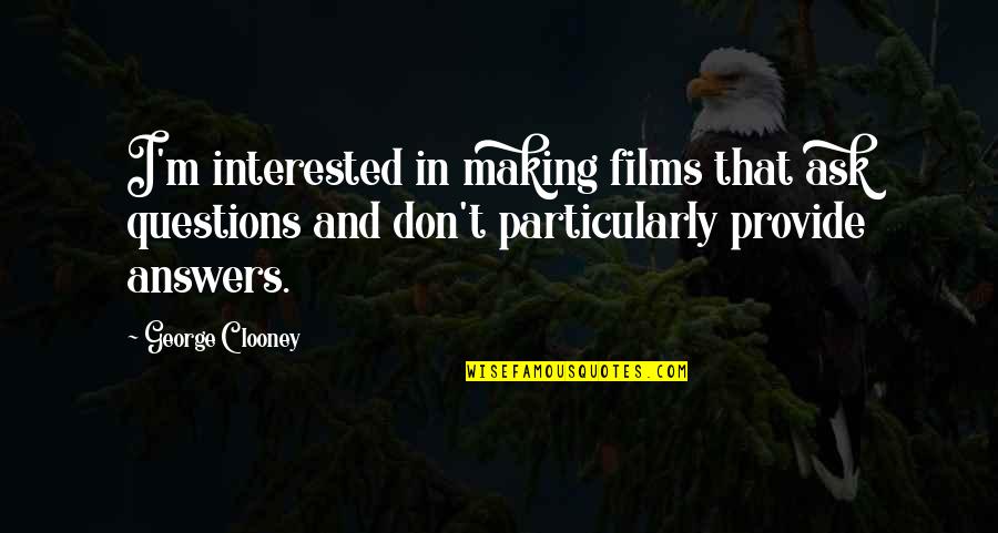 Bible Steadfastness Quotes By George Clooney: I'm interested in making films that ask questions