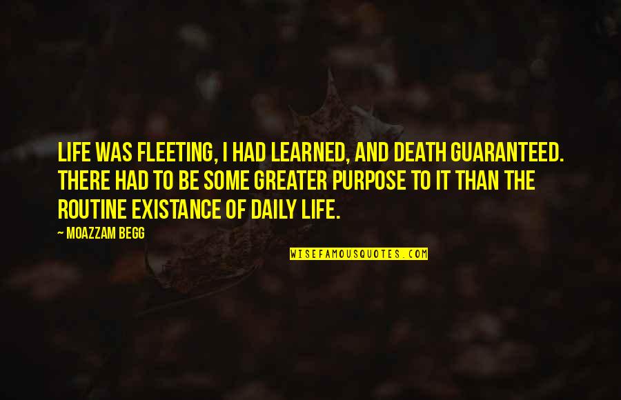 Bible Steadfastness Quotes By Moazzam Begg: Life was fleeting, I had learned, and death