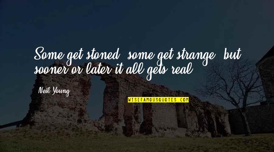 Bible Steadfastness Quotes By Neil Young: Some get stoned, some get strange, but sooner