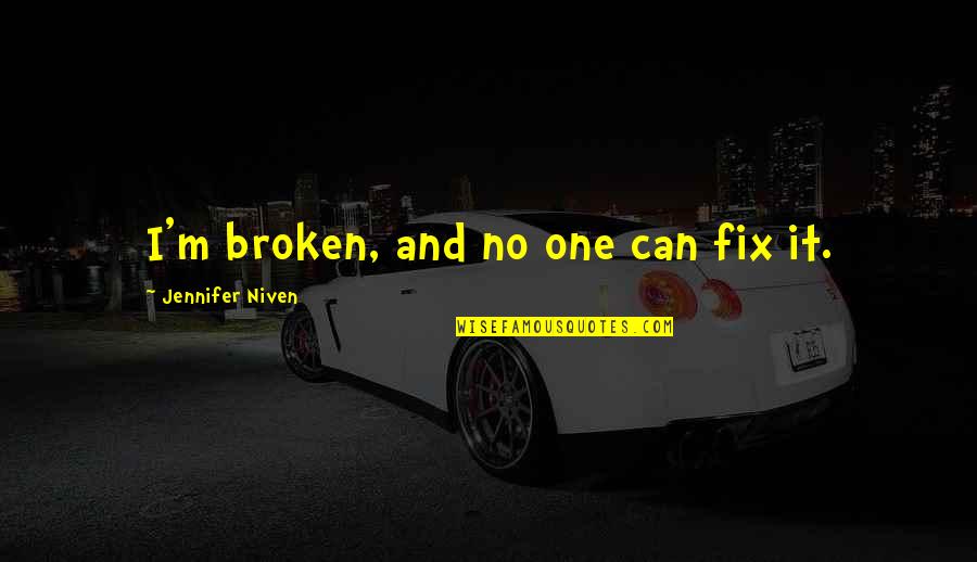 Bible Strongholds Quotes By Jennifer Niven: I'm broken, and no one can fix it.