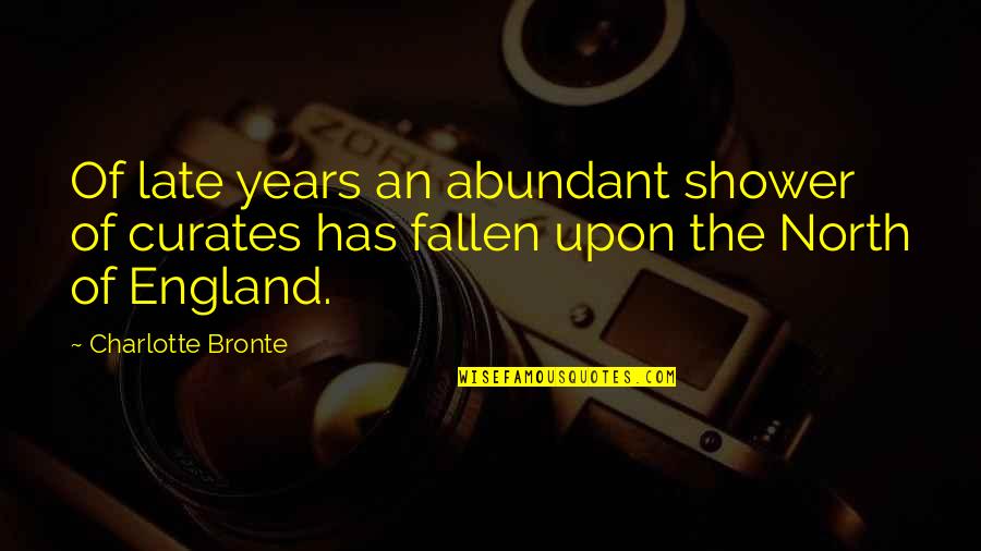 Bible Stubbornness Quotes By Charlotte Bronte: Of late years an abundant shower of curates