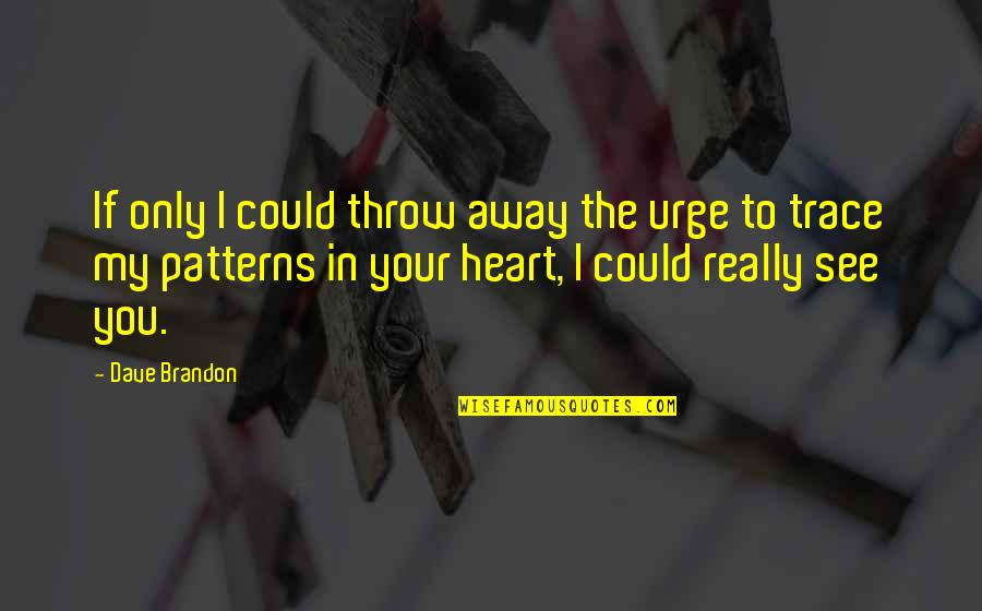 Bible Stubbornness Quotes By Dave Brandon: If only I could throw away the urge