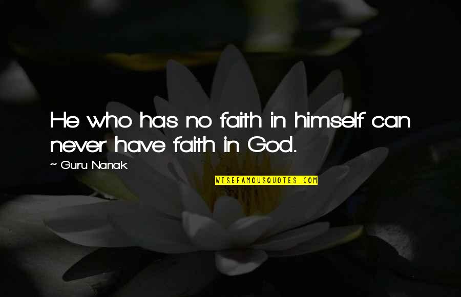 Bible Sunrises Quotes By Guru Nanak: He who has no faith in himself can