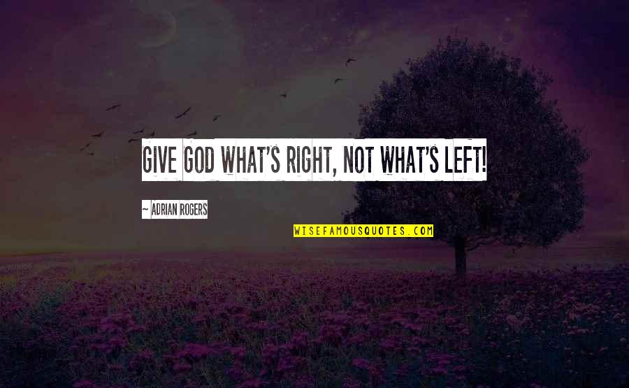 Bible Tax Collectors Quotes By Adrian Rogers: Give God what's right, not what's left! Bible Tax Collectors Quotes By Adrian Rogers: Give God what's right, not what's left!