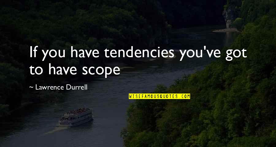 Bible Tax Collectors Quotes By Lawrence Durrell: If you have tendencies you've got to have