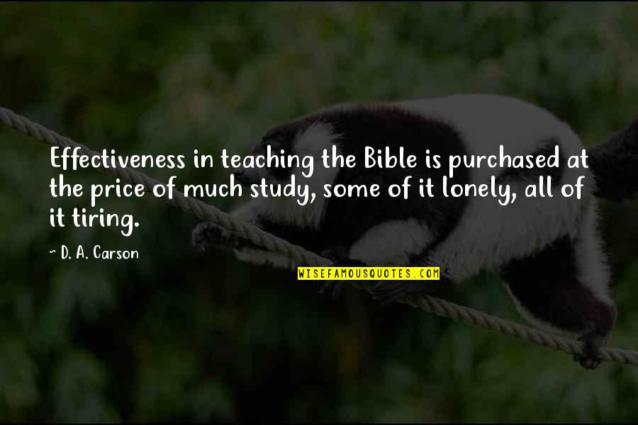 Bible Teaching Quotes By D. A. Carson: Effectiveness in teaching the Bible is purchased at