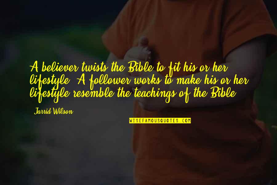 Bible Teachings Quotes By Jarrid Wilson: A believer twists the Bible to fit his