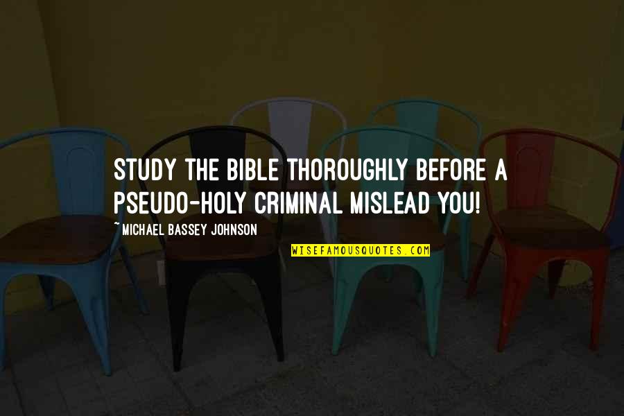 Bible Teachings Quotes By Michael Bassey Johnson: Study the bible thoroughly before a pseudo-holy criminal