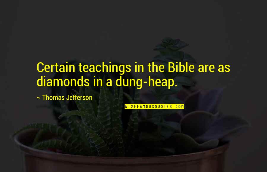 Bible Teachings Quotes By Thomas Jefferson: Certain teachings in the Bible are as diamonds