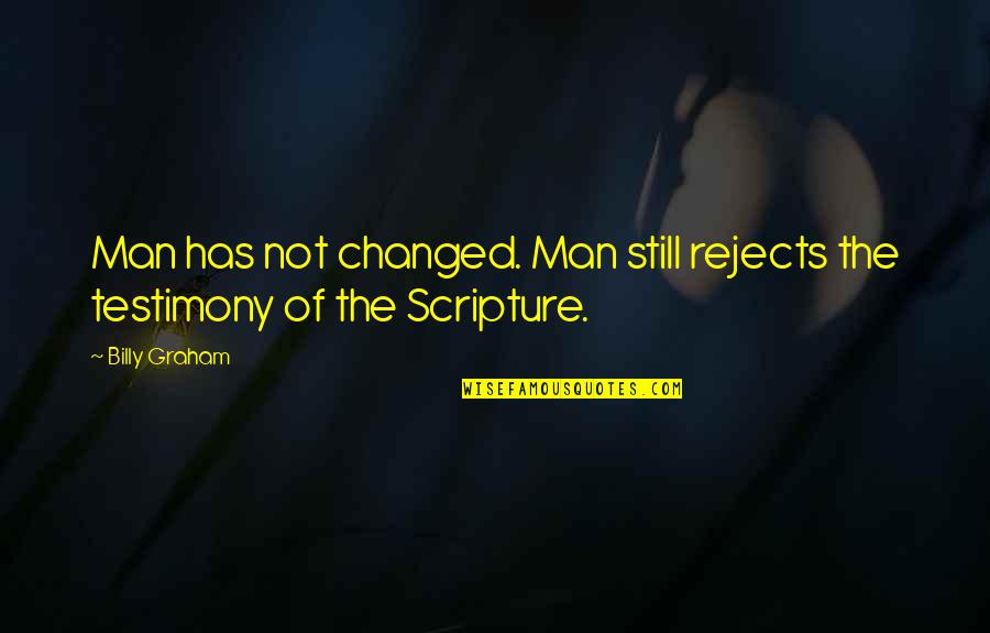 Bible Testimony Quotes By Billy Graham: Man has not changed. Man still rejects the