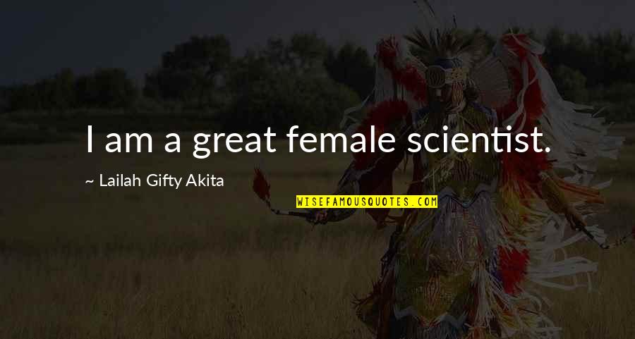 Bible Testimony Quotes By Lailah Gifty Akita: I am a great female scientist.