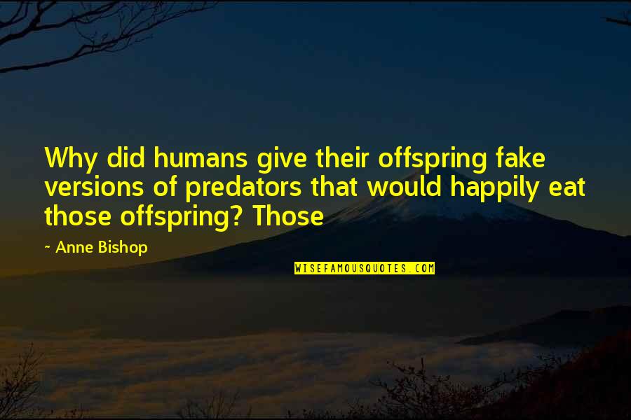 Bible The Transfiguration Quotes By Anne Bishop: Why did humans give their offspring fake versions Bible The Transfiguration Quotes By Anne Bishop: Why did humans give their offspring fake versions