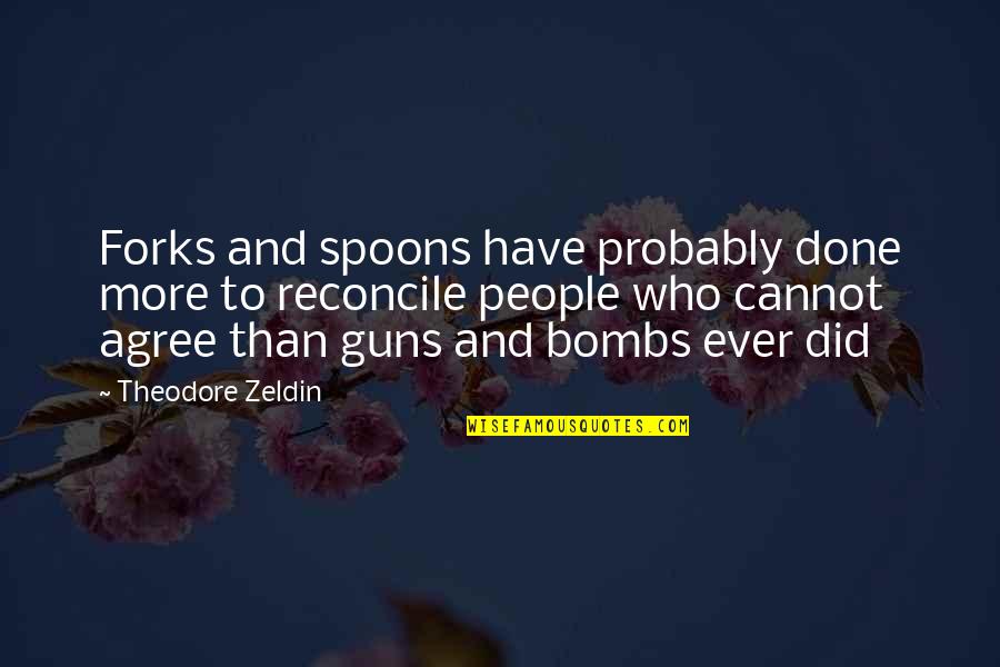 Bible Tools Quotes By Theodore Zeldin: Forks and spoons have probably done more to