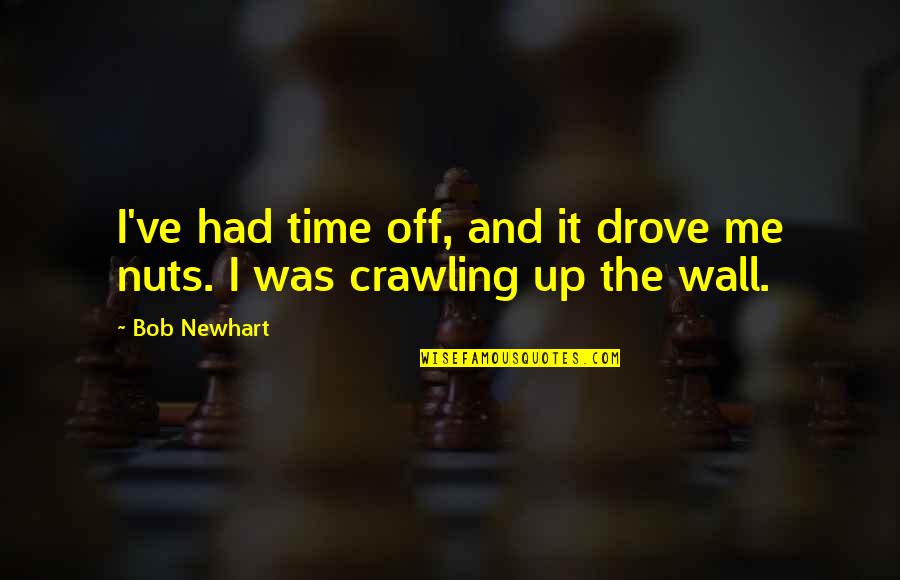 Bible Toughness Quotes By Bob Newhart: I've had time off, and it drove me