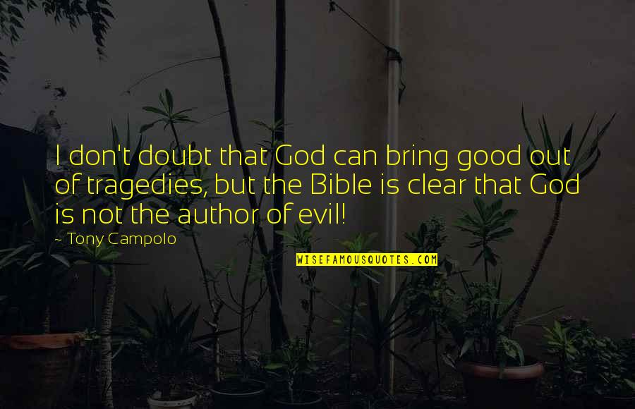 Bible Tragedies Quotes By Tony Campolo: I don't doubt that God can bring good