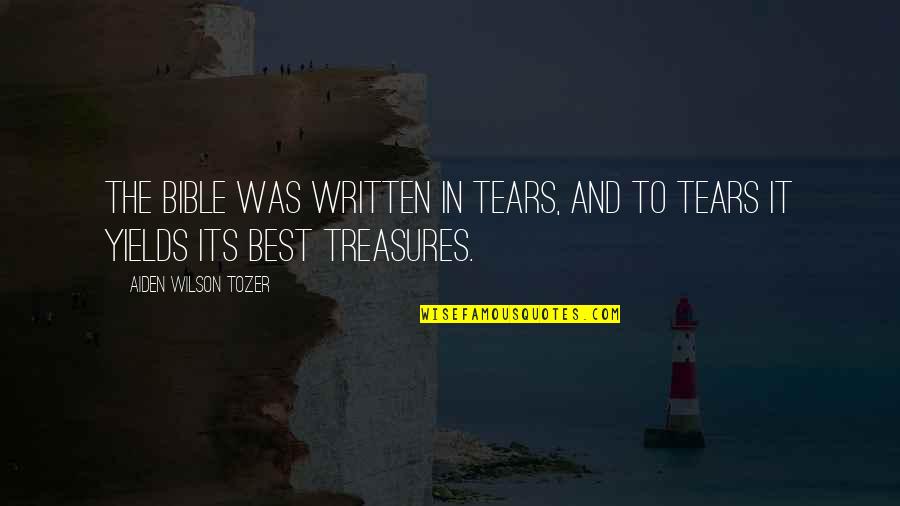 Bible Treasures Quotes By Aiden Wilson Tozer: The Bible was written in tears, and to