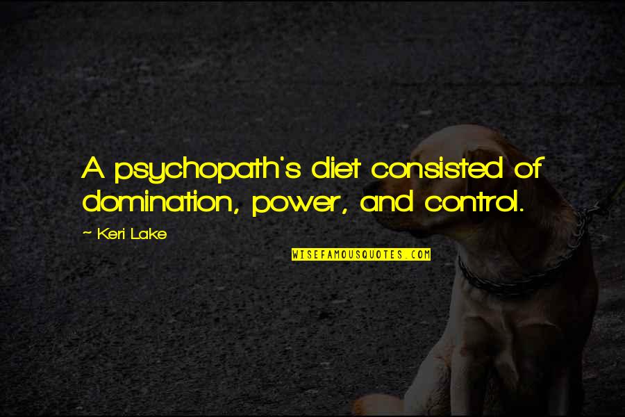 Bible Trickery Quotes By Keri Lake: A psychopath's diet consisted of domination, power, and