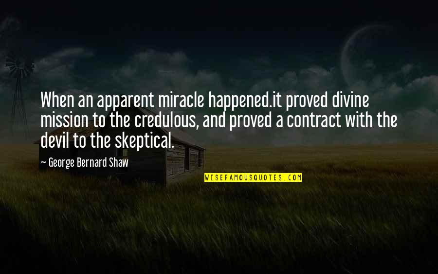 Bible Tsunami Quotes By George Bernard Shaw: When an apparent miracle happened.it proved divine mission