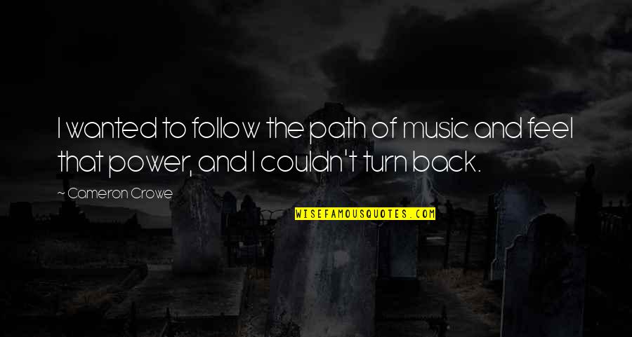 Bible Unhappiness Quotes By Cameron Crowe: I wanted to follow the path of music