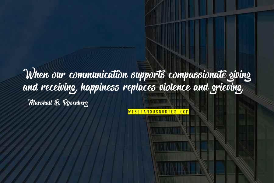 Bible Uniqueness Quotes By Marshall B. Rosenberg: When our communication supports compassionate giving and receiving,