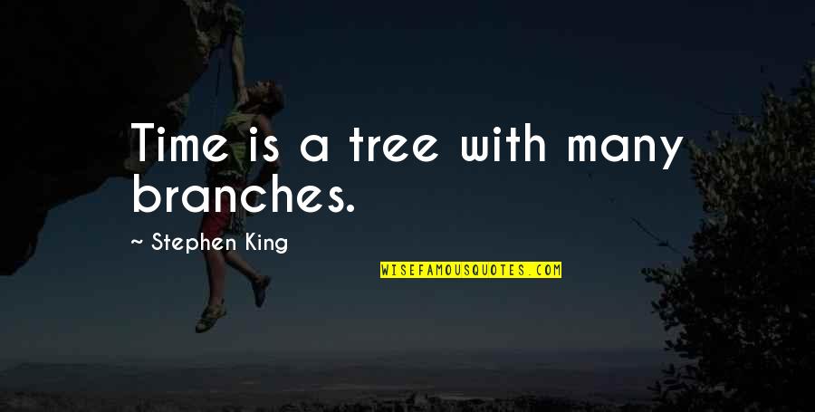 Bible Vegan Quotes By Stephen King: Time is a tree with many branches.