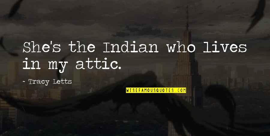 Bible Vegetarian Quotes By Tracy Letts: She's the Indian who lives in my attic.