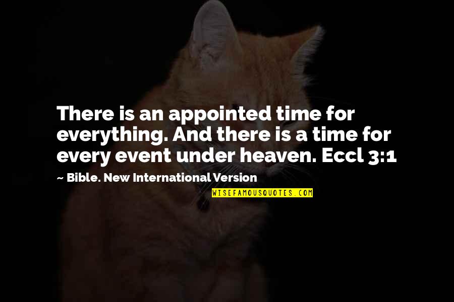 Bible Verse Quotes By Bible. New International Version: There is an appointed time for everything. And