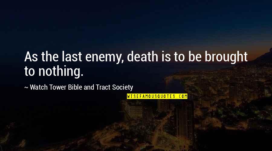 Bible Verse Quotes By Watch Tower Bible And Tract Society: As the last enemy, death is to be