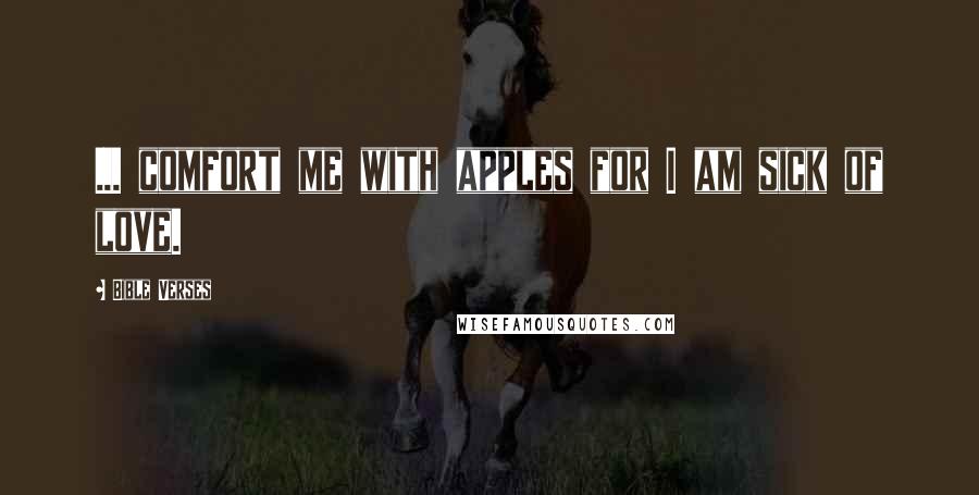 Bible Verses quotes: ... comfort me with apples for I am sick of love.