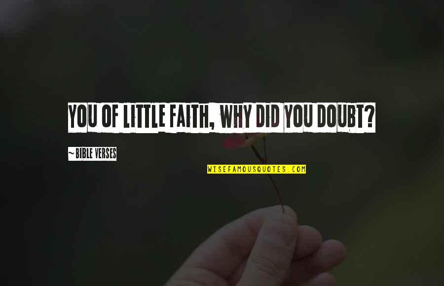 Bible Verses Quotes By Bible Verses: You of little faith, why did you doubt?