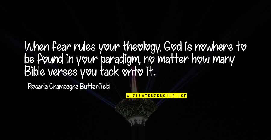 Bible Verses Quotes By Rosaria Champagne Butterfield: When fear rules your theology, God is nowhere