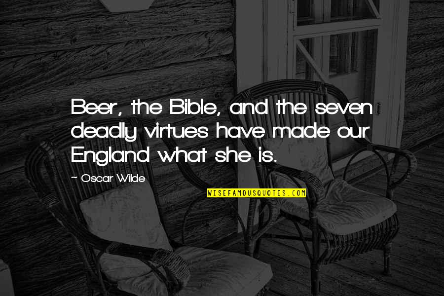 Bible Virtues Quotes By Oscar Wilde: Beer, the Bible, and the seven deadly virtues