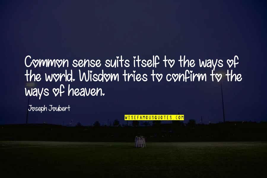 Bible Virtuous Woman Quotes By Joseph Joubert: Common sense suits itself to the ways of