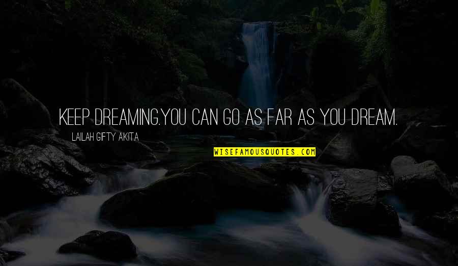 Bible Vows Quotes By Lailah Gifty Akita: Keep dreaming.You can go as far as you