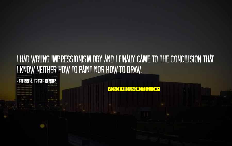 Bible Vulnerability Quote Quotes By Pierre-Auguste Renoir: I had wrung impressionism dry and I finally