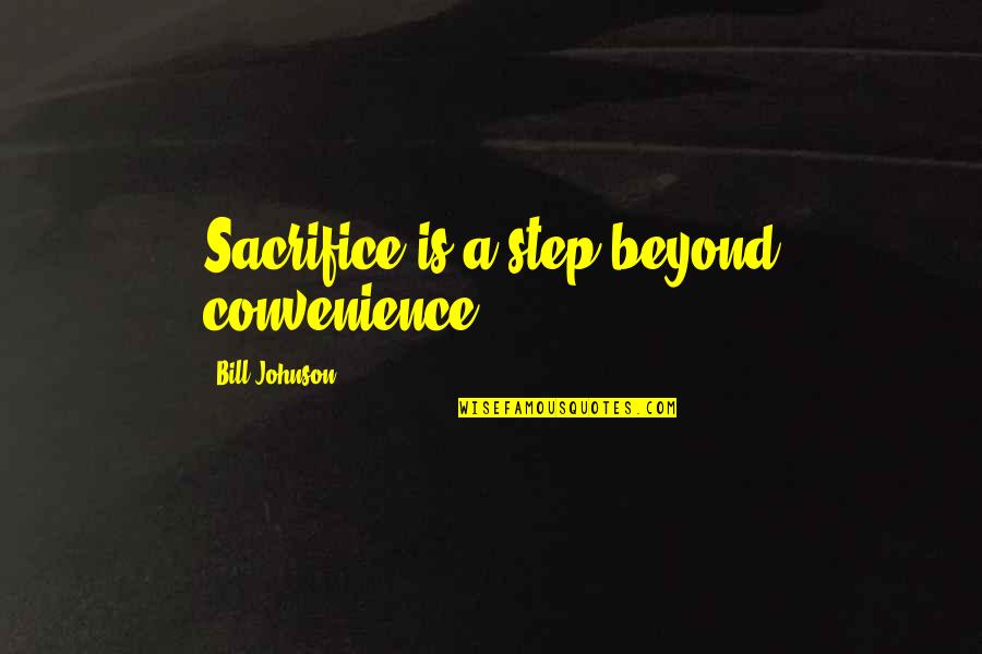Bible Wandering Quotes By Bill Johnson: Sacrifice is a step beyond convenience.