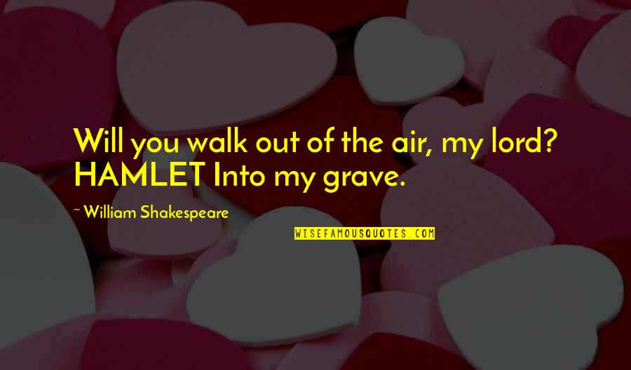 Bible Wandering Quotes By William Shakespeare: Will you walk out of the air, my
