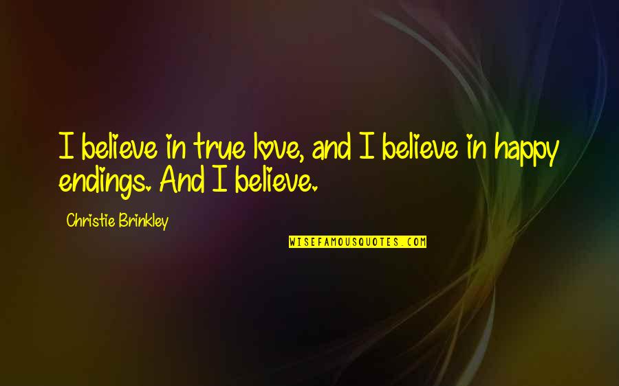 Bible War Quotes By Christie Brinkley: I believe in true love, and I believe