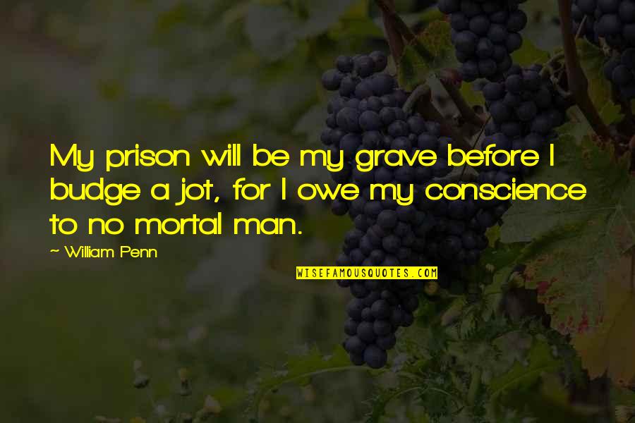 Bible War Quotes By William Penn: My prison will be my grave before I