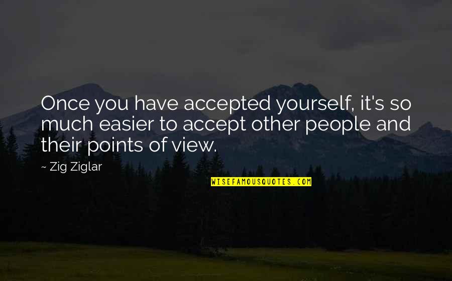 Bible War Quotes By Zig Ziglar: Once you have accepted yourself, it's so much