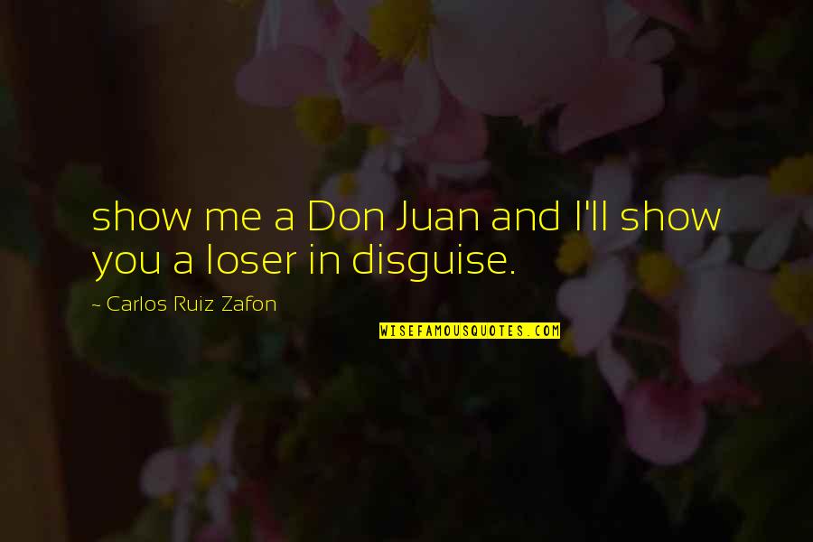 Bible Wedlock Quotes By Carlos Ruiz Zafon: show me a Don Juan and I'll show