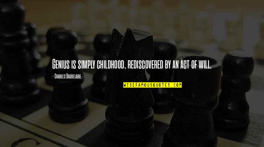 Bible Wedlock Quotes By Charles Baudelaire: Genius is simply childhood, rediscovered by an act