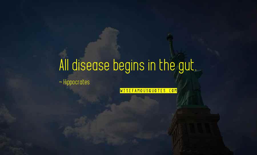 Bible Well Done Quotes By Hippocrates: All disease begins in the gut.