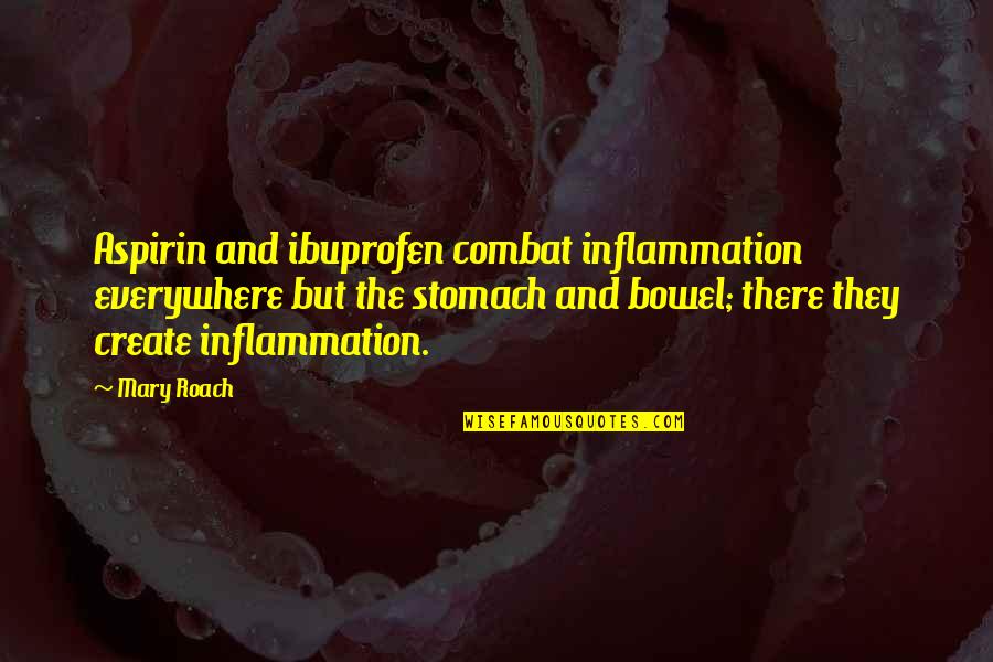 Bible Well Done Quotes By Mary Roach: Aspirin and ibuprofen combat inflammation everywhere but the