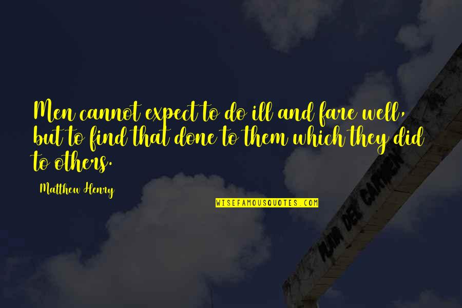 Bible Well Done Quotes By Matthew Henry: Men cannot expect to do ill and fare