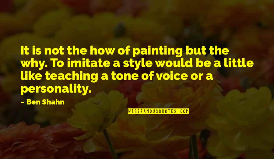 Bible Wilderness Quotes By Ben Shahn: It is not the how of painting but