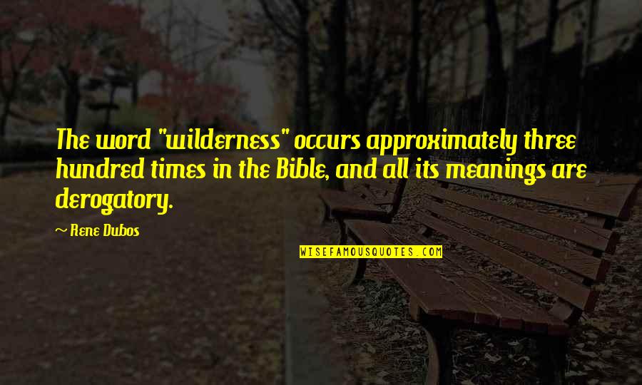 Bible Wilderness Quotes By Rene Dubos: The word "wilderness" occurs approximately three hundred times