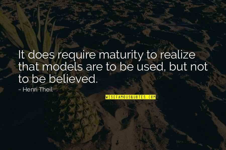 Bible Wise Words Quotes By Henri Theil: It does require maturity to realize that models