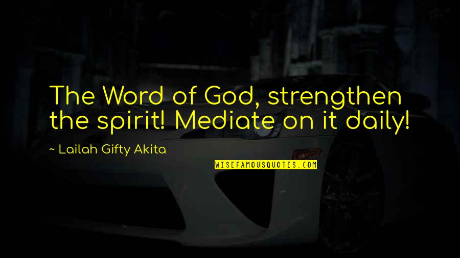 Bible Wise Words Quotes By Lailah Gifty Akita: The Word of God, strengthen the spirit! Mediate