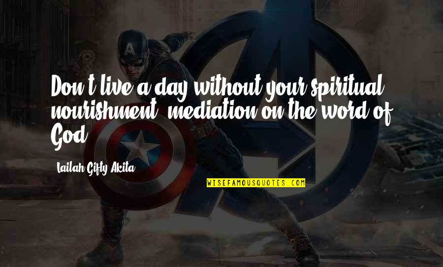 Bible Wise Words Quotes By Lailah Gifty Akita: Don't live a day without your spiritual nourishment;
